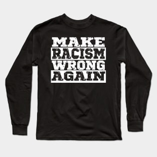 Make Racism Wrong Again, Black Lives Matter, Civil Rights Long Sleeve T-Shirt